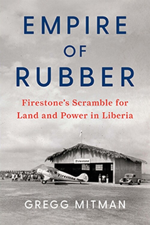 Empire of Rubber : Firestones Scramble for Land and Power in Liberia (Paperback)