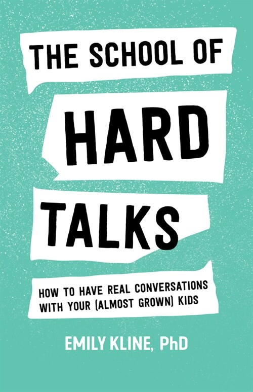 The School of Hard Talks: How to Have Real Conversations with Your (Almost Grown) Kids (Paperback)