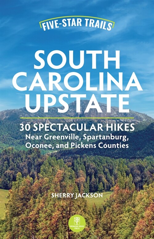 Five-Star Trails: South Carolina Upstate: Spectacular Hikes Near Greenville, Spartanburg, Oconee, and Pickens Counties (Paperback, 2, Revised)