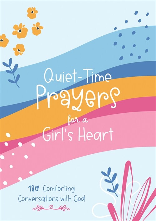 Quiet-Time Prayers for a Girls Heart: 180 Comforting Conversations with God (Paperback)