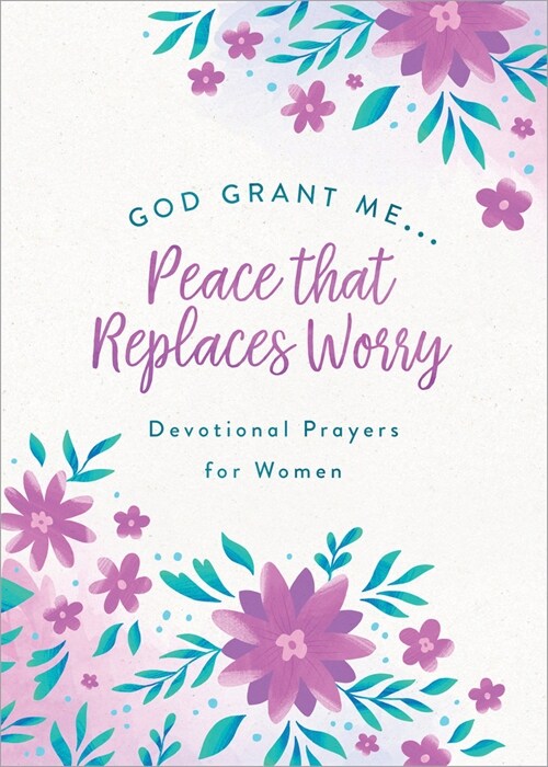 God, Grant Me. . .Peace That Replaces Worry: Devotional Prayers for Women (Paperback)