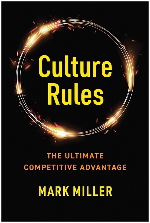 Culture Rules: The Leaders Guide to Creating the Ultimate Competitive Advantage (Hardcover)