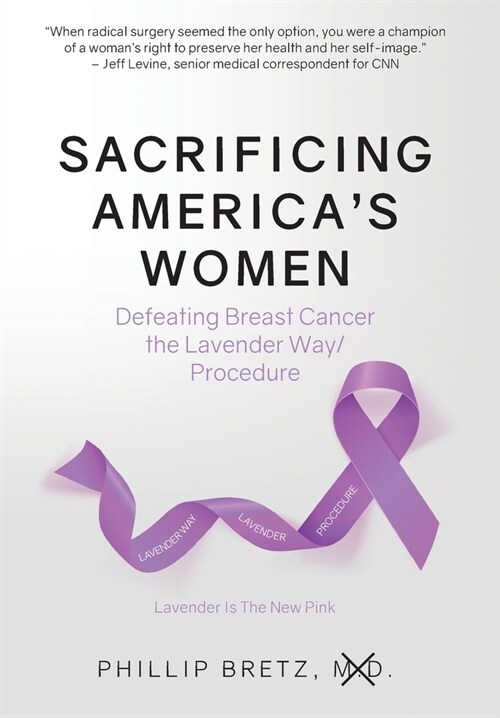 Sacrificing Americas Women: Defeating Breast Cancer the Lavender Way/Procedure (Hardcover)