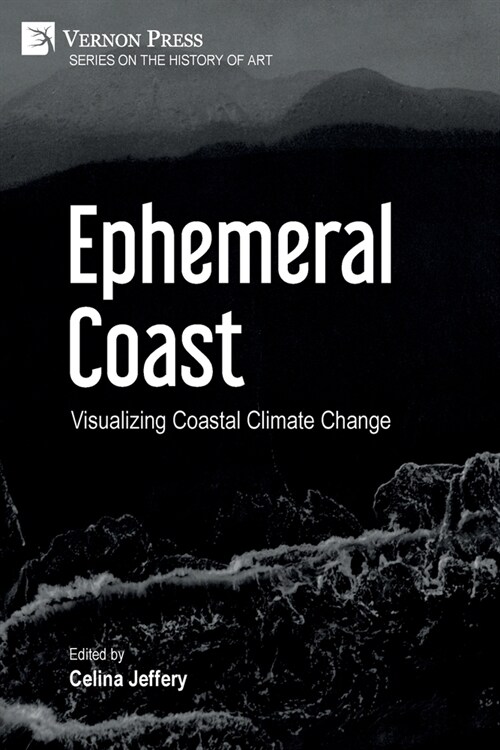 Ephemeral Coast: Visualizing Coastal Climate Change (B&W) (Paperback)