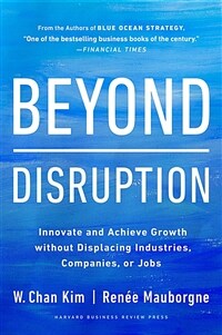 Beyond Disruption: Innovate and Achieve Growth Without Displacing Industries, Companies, or Jobs (Hardcover)