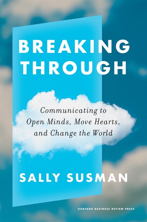 Breaking Through: Communicating to Open Minds, Move Hearts, and Change the World (Hardcover)