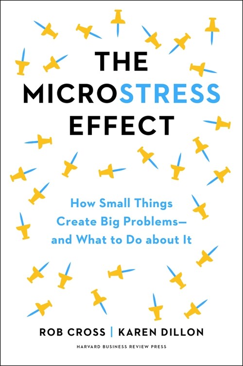 The Microstress Effect: How Little Things Pile Up and Create Big Problems--And What to Do about It (Hardcover)