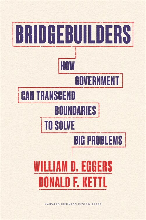 Bridgebuilders: How Government Can Transcend Boundaries to Solve Big Problems (Hardcover)