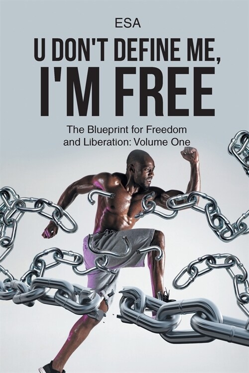 U Dont Define Me, Im Free: The Blueprint for Freedom and Liberation: Volume One (Paperback)