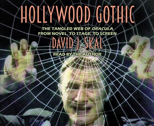 Hollywood Gothic: The Tangled Web of Dracula from Novel to Stage to Screen (Audio CD)