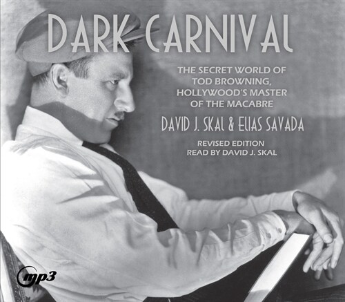 Dark Carnival: The Secret World of Tod Browning, Hollywoods Master of Macabre (MP3 CD)