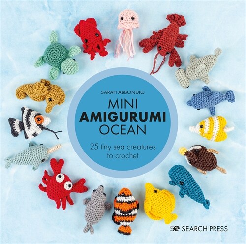 Mini Amigurumi Ocean : 26 Tiny Sea Creatures to Crochet (Hardcover)