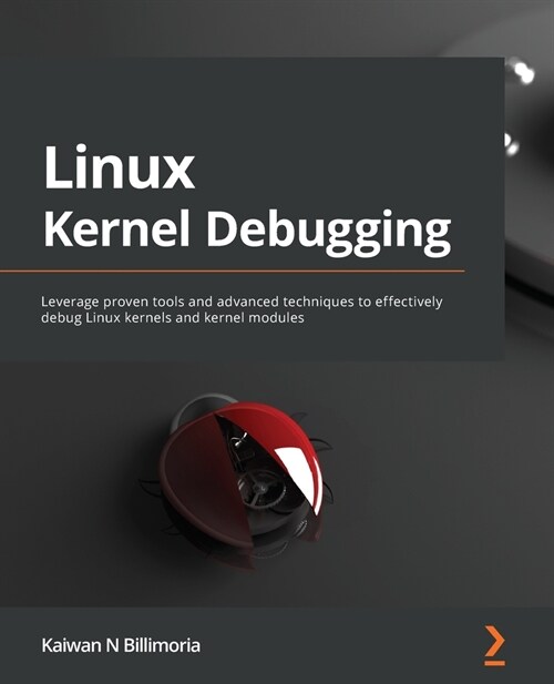 Linux Kernel Debugging : Leverage proven tools and advanced techniques to effectively debug Linux kernels and kernel modules (Paperback)