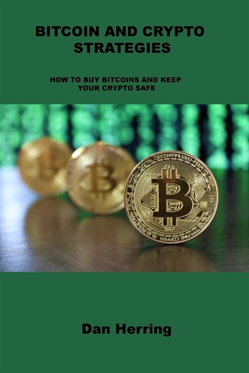 Bitcoin and Crypto Strategies: How to Buy Bitcoins and Keep Your Crypto Safe (Paperback)