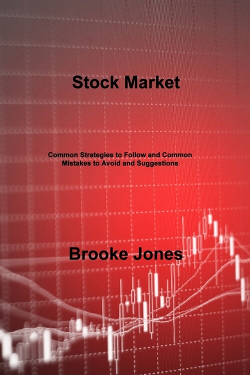 Stock Market: Common Strategies to Follow and Common Mistakes to Avoid and Suggestions (Paperback)