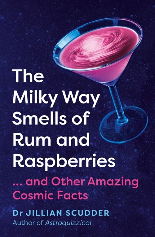 The Milky Way Smells of Rum and Raspberries : ...And Other Amazing Cosmic Facts (Hardcover)