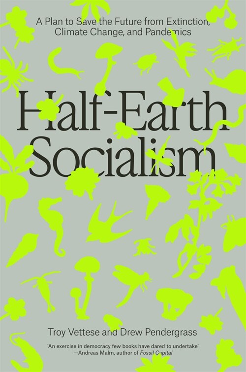 Half-Earth Socialism : A Plan to Save the Future from Extinction, Climate Change and Pandemics (Paperback)