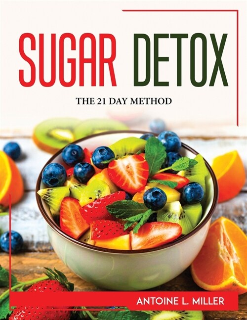 Sugar Detox: The 21 Day Method (Paperback)