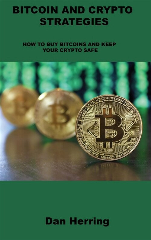 Bitcoin and Crypto Strategies: How to Buy Bitcoins and Keep Your Crypto Safe (Hardcover)