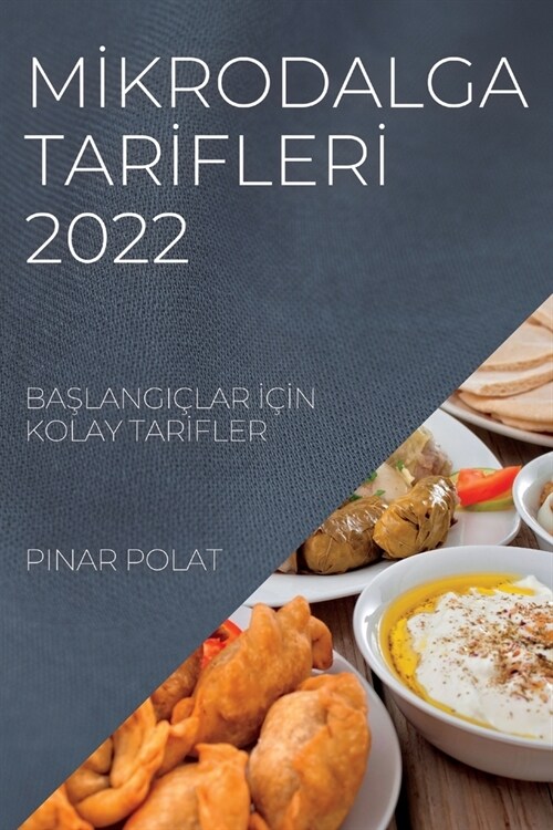 Mİkrodalga Tarİflerİ 2022: BaŞlangi?ar İ?#304;n Kolay Tarİfler (Paperback)