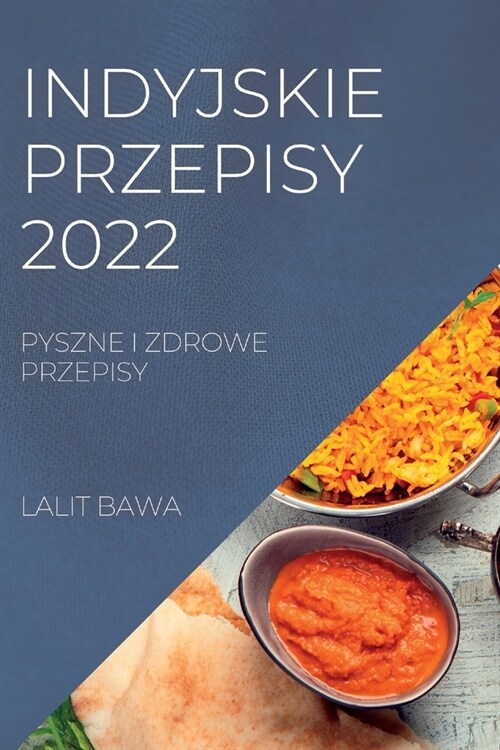 Indyjskie Przepisy 2022: Pyszne I Zdrowe Przepisy (Paperback)