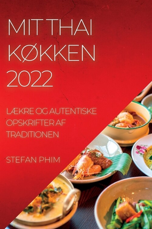 Mit Thai K?ken 2022: L?re Og Autentiske Opskrifter AF Traditionen (Paperback)