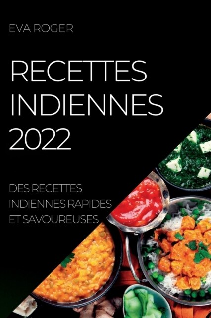 Recettes Indiennes 2022: Des Recettes Indiennes Rapides Et Savoureuses (Paperback)