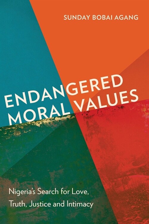 Endangered Moral Values : Nigeria’s Search for Love, Truth, Justice and Intimacy (Paperback)