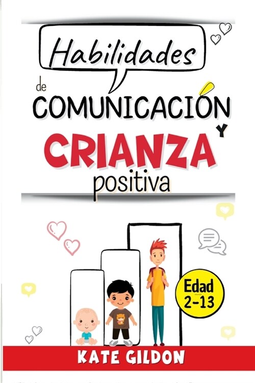 Habilidades de comunicaci? y crianza positiva (ni?s): Aprenda a hablar para que tu hijo te escuche, y a escuchar para que ? te hable (2-13 a?s) (Paperback)