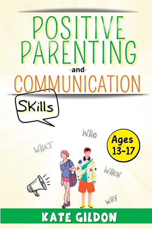 Positive Parenting and Communication Skills (13-17): How to Talk So Your Teens Will Listen to You & Listen So They Will Speak to You (Paperback)