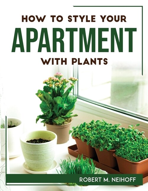 How to style your apartment with plants (Paperback)