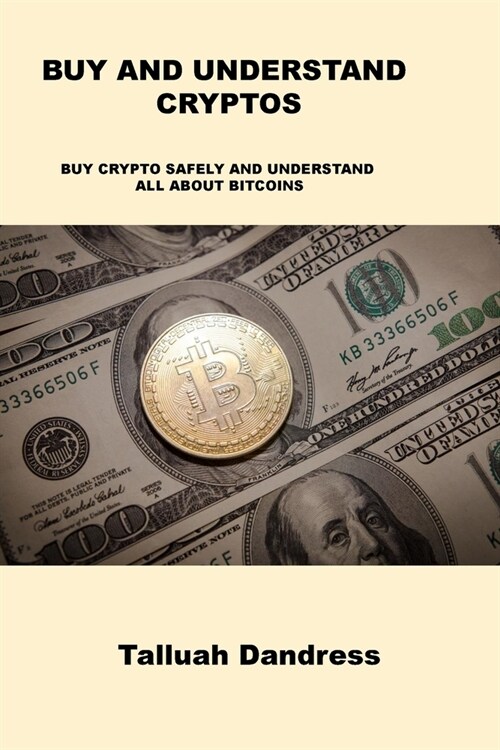 Buy and Understand Cryptos: Buy Crypto Safely and Understand All about Bitcoins (Paperback)