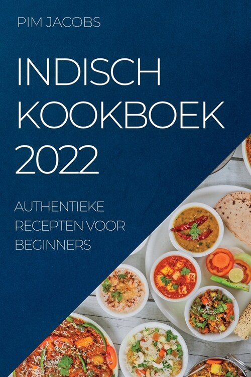 Indisch Kookboek 2022: Authentieke Recepten Voor Beginners (Paperback)