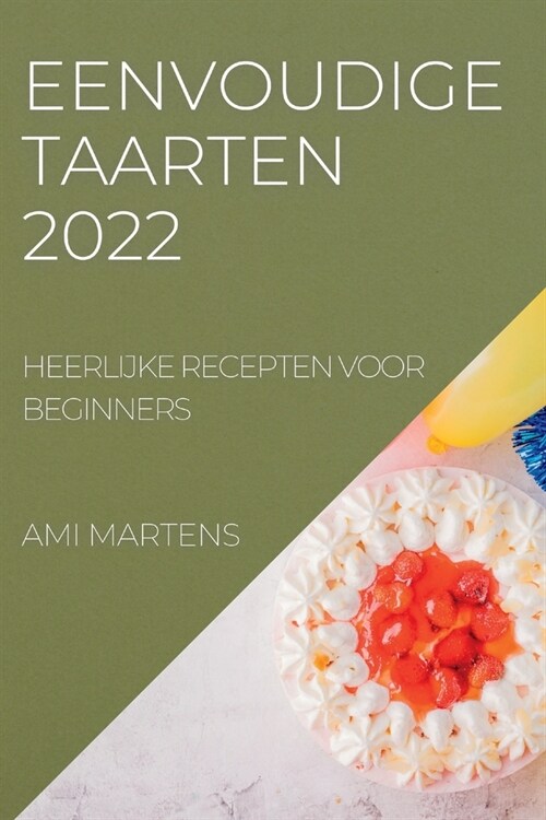 Eenvoudige Taarten 2022: Heerlijke Recepten Voor Beginners (Paperback)