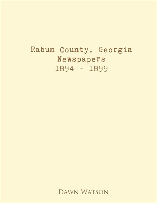 Rabun County, Georgia, Newspapers, 1894 - 1899 (Paperback)