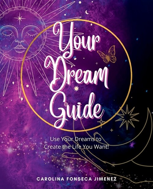 Your Dream Guide: Use Your Dreams to Create the Life You Want! (Paperback)