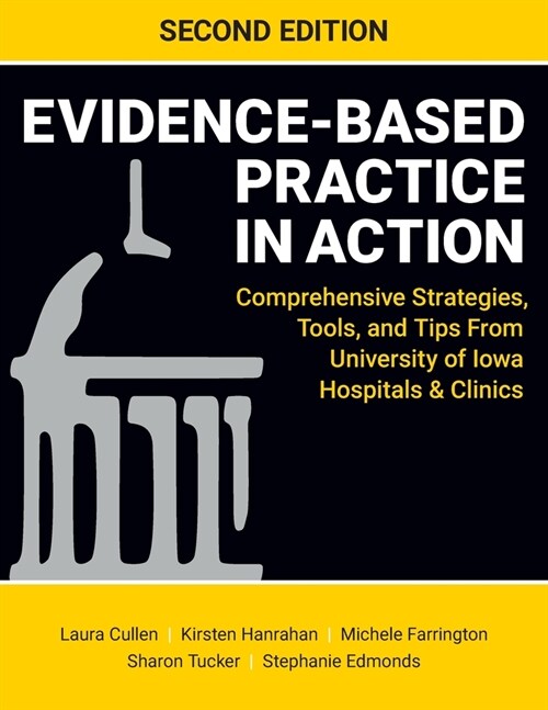 Evidence-Based Practice in Action, Second Edition: Comprehensive Strategies, Tools, and Tips From University of Iowa Hospitals & Clinics (Paperback, 2)