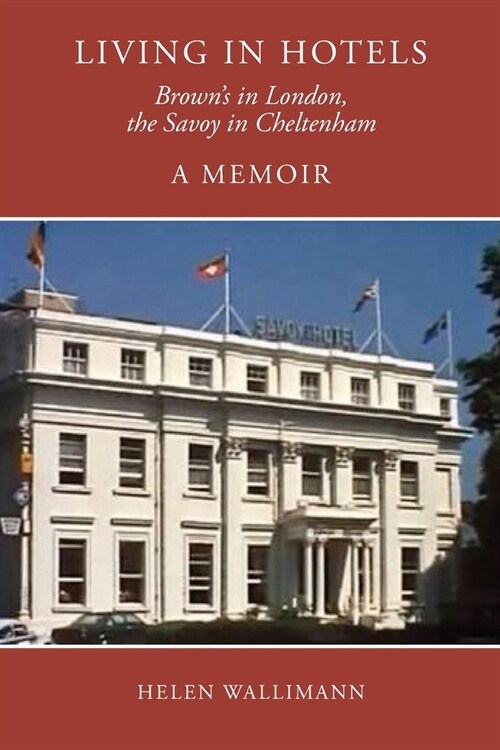 Living in Hotels: Browns in London, the Savoy in Cheltenham, a Memoir (Paperback)