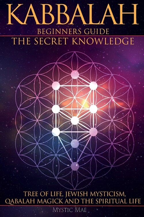 Kabbalah Beginners Guide the Secret Knowledge, Tree of Life, Jewish Mysticism, Qabalah Magick and the Spiritual Life: Learn to Coach Yourself in Qabba (Paperback)
