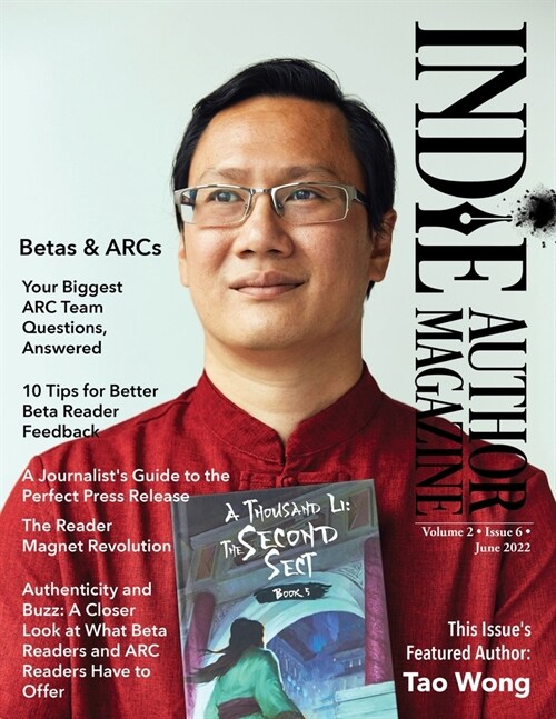 Indie Author Magazine Featuring Tao Wong: Managing Your ARC Readers, Better Beta Reader Feedback, Reader Magnet Ideas, and Press Release Distribution (Paperback)