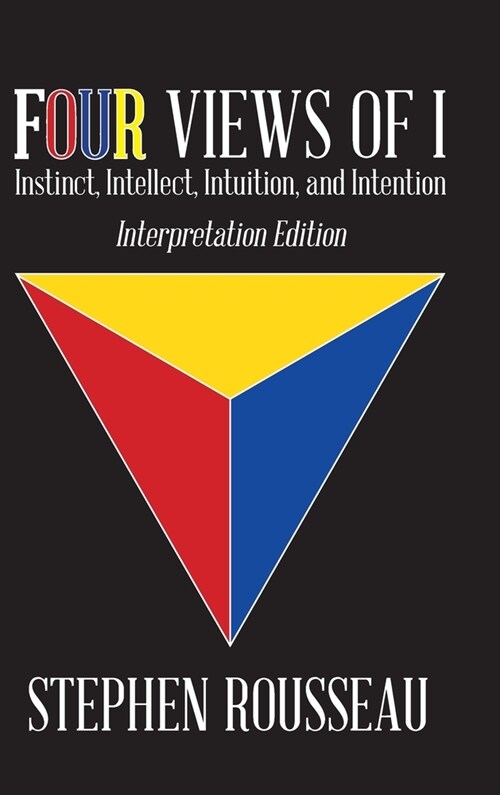 Four Views Of I: Instinct, Intellect, Intuition, Intention/Interpretation Edition (Hardcover)