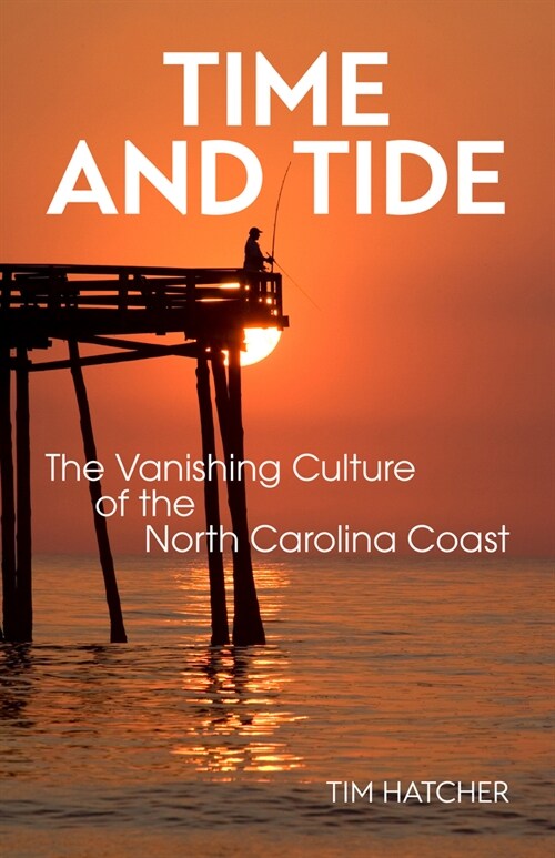 Time and Tide: The Vanishing Culture of the North Carolina Coast (Paperback)