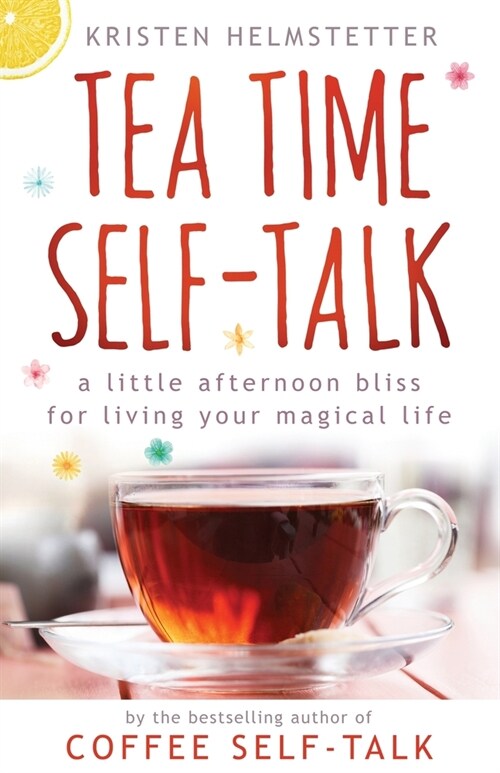 Tea Time Self-Talk: A Little Afternoon Bliss for Living Your Magical Life (Paperback)
