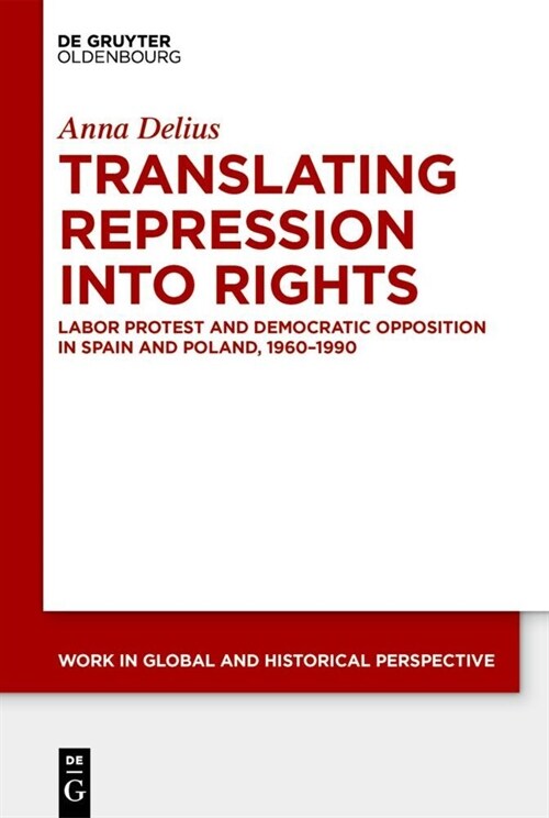 Working on Rights: Labor Protest and Democratic Opposition in Spain and Poland, 1960-1990 (Hardcover)