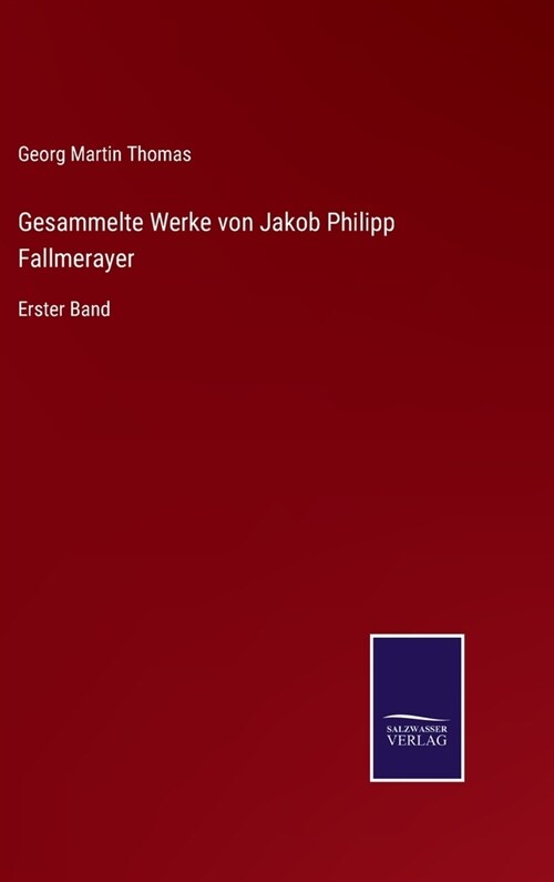 Gesammelte Werke von Jakob Philipp Fallmerayer: Erster Band (Hardcover)