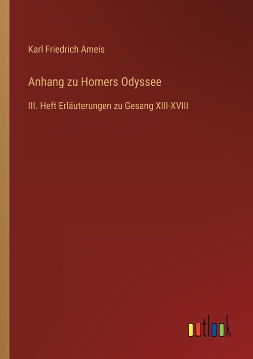 Anhang zu Homers Odyssee: III. Heft Erl?terungen zu Gesang XIII-XVIII (Paperback)