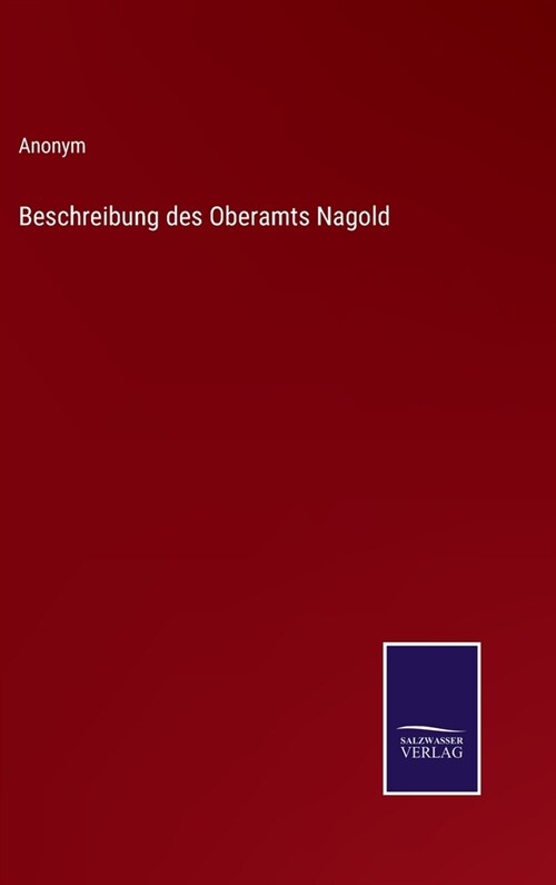 Beschreibung des Oberamts Nagold (Hardcover)