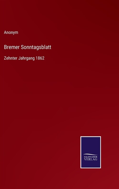 Bremer Sonntagsblatt: Zehnter Jahrgang 1862 (Hardcover)