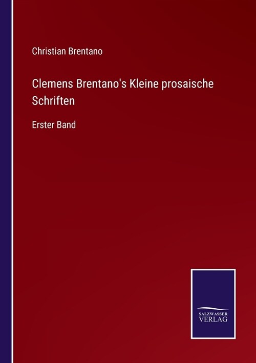 Clemens Brentanos Kleine prosaische Schriften: Erster Band (Paperback)