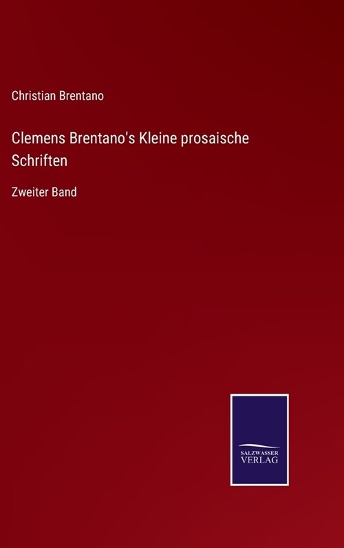 Clemens Brentanos Kleine prosaische Schriften: Zweiter Band (Hardcover)